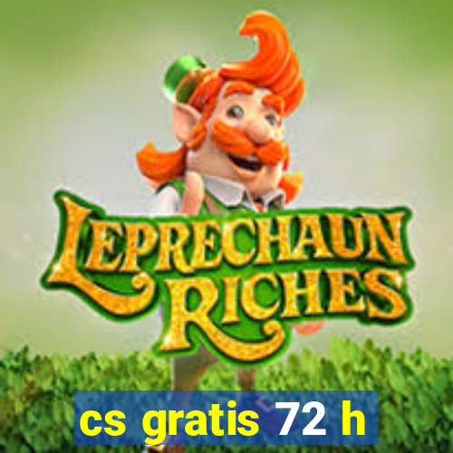 cs gratis 72 h